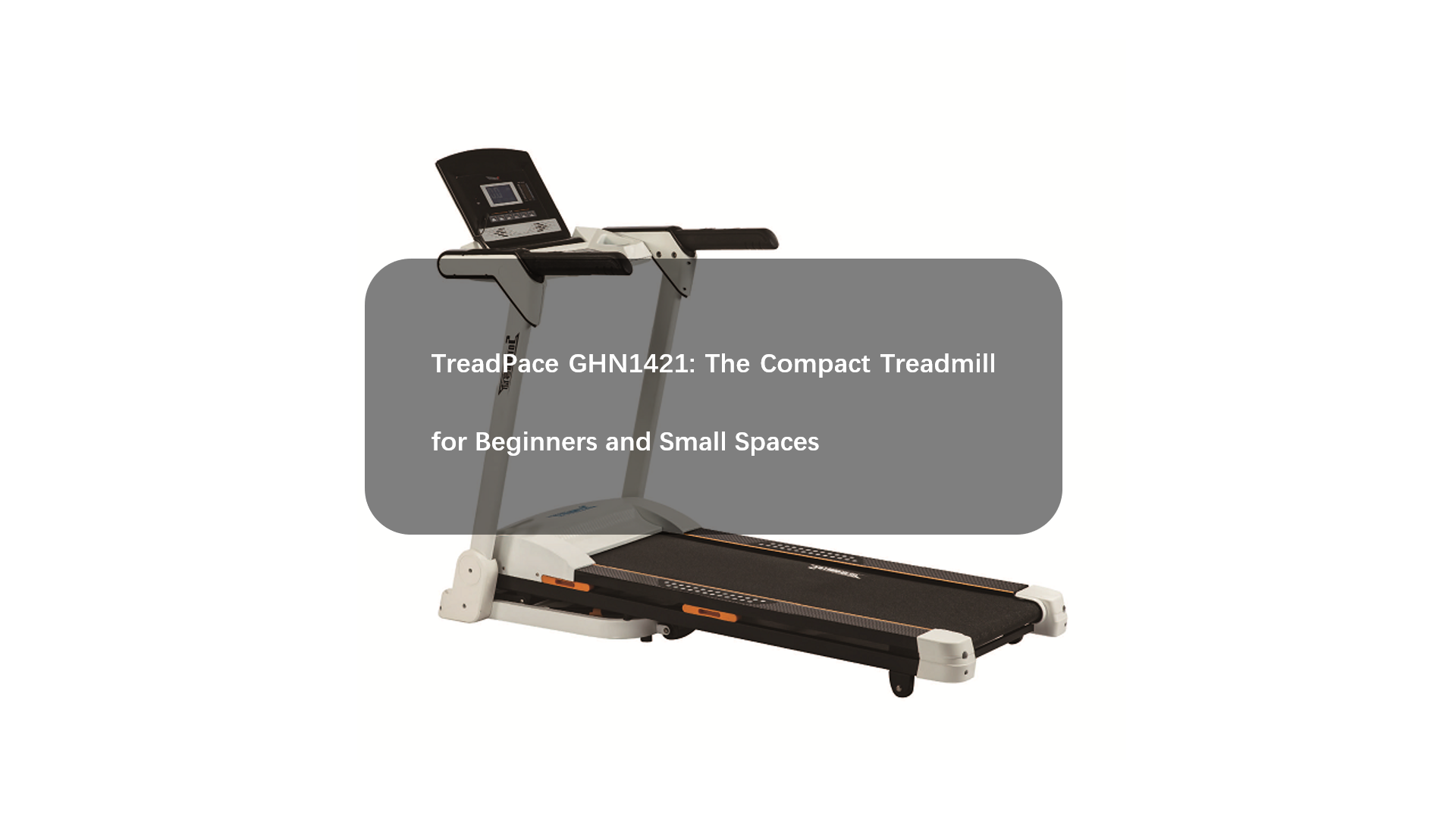 TreadPace GHN1421 The Compact Treadmill for Beginners and Small Spaces